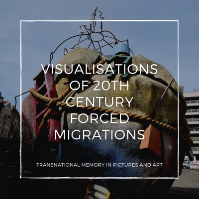 Visualisations of 20th Century Forced Migrations – Transnational Memory in Pictures and Art