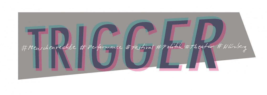 TRIGGER Nürnberger Festival für Politik und Menschenrechte in Theater und Performance